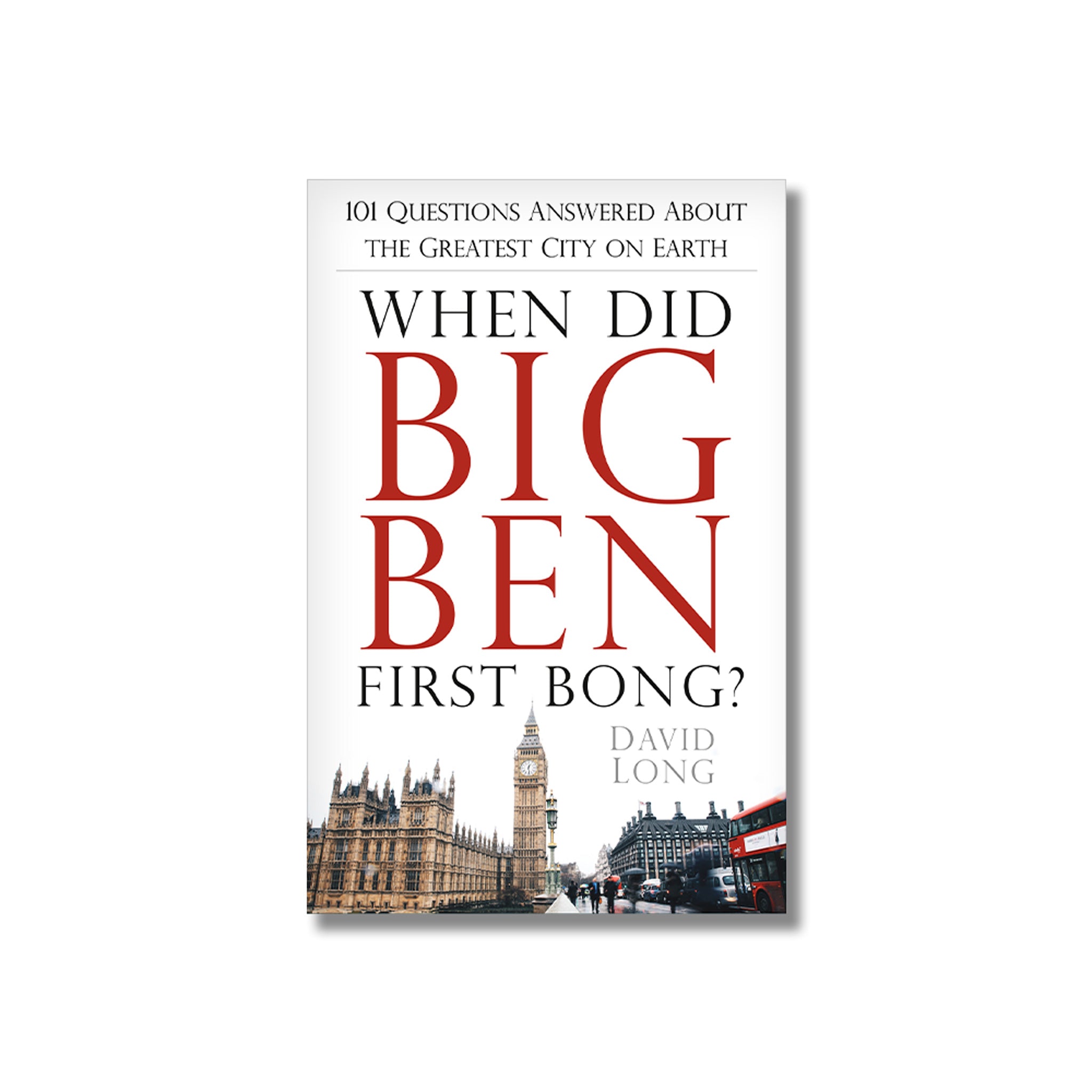 When Did Big Ben First Bong? 101 Questions Answered About the Greatest City on Earth